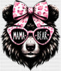 Mama Bear Pink Glasses - Mother’s Day DTF Transfer