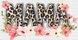Mama Cheetah Print Flowers - Mother’s Day DTF Transfer