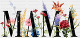 Mama Flowers B&W Design - Mother’s Day DTF Transfer Adult Unisex - S & M (10’’) / Dark Color Design (See Imaging)