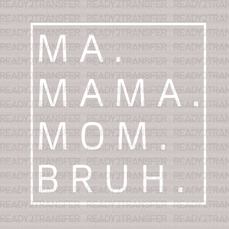 MAMA MOM BRUH DTF Transfer - ready2transfer