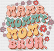 Mama Mommy Mom Bruh Flowers - Mother’s Day DTF Transfer