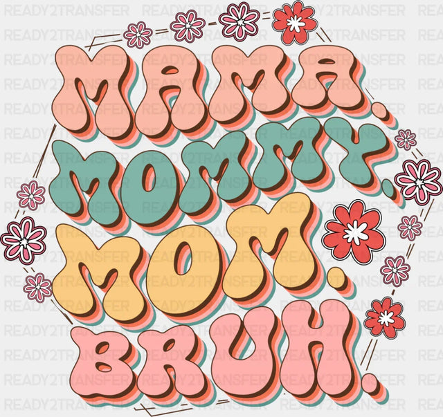 Mama Mommy Mom Bruh Flowers - Mother’s Day DTF Transfer