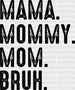 Mama Mommy Mom Bruh Mother's Day DTF Heat Transfer, Mama Design, Mom DTF ready2transfer Black