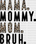 Mama Mommy Mom Bruh Mother's Day DTF Heat Transfer, Mama Design, Mom DTF ready2transfer Black