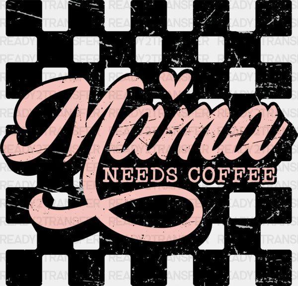 Mama Needs Coffee Checkered Design - Coffee DTF Transfer