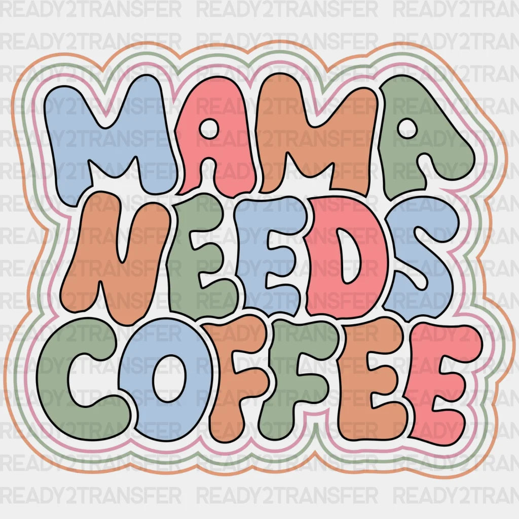 Mama Needs Coffee Dtf Transfer