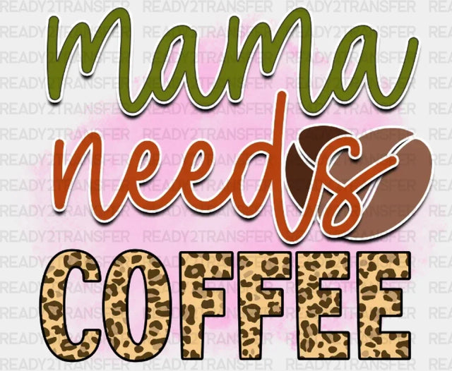 Mama Needs Coffee Dtf Transfer