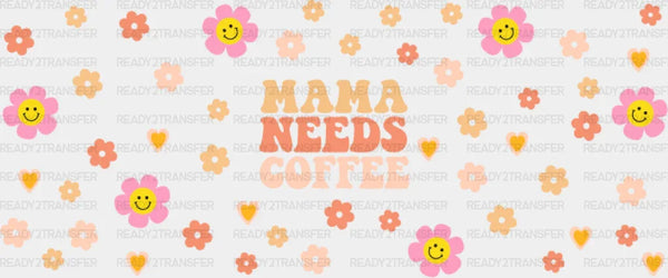Mama Needs Coffee Flowers - Mom Cup Wrap UV Sticker Permanent UV DTF Decal