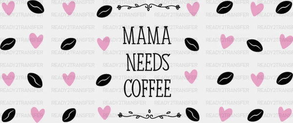 Mama Needs Coffee - Mom Cup Wrap UV Sticker Permanent UV DTF Decal