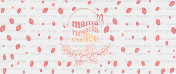 Mama Needs Coffee Pink - Mom Cup Wrap UV Sticker Permanent UV DTF Decal