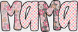 Mama Pink Checkered Design - Mother’s Day DTF Transfer Adult Unisex - S & M (10’’) / Dark Color Design (See Imaging)