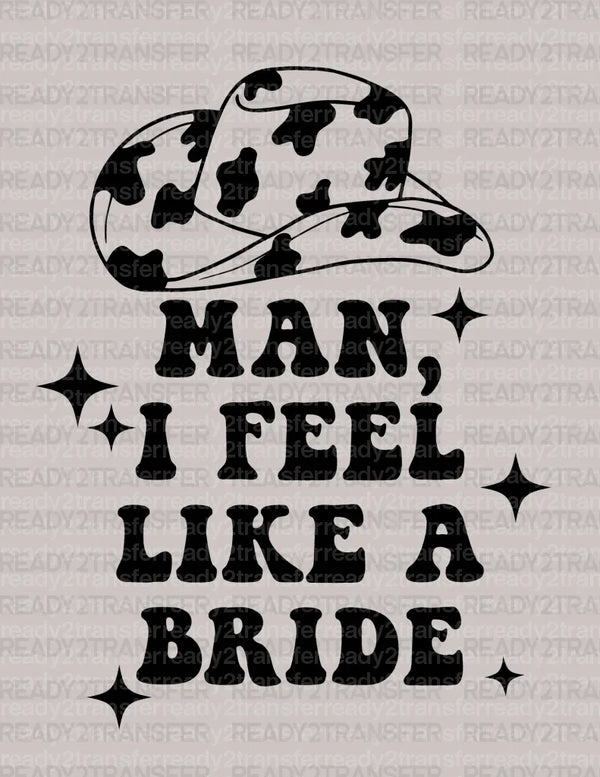 MAN I FEEL LIKE A BRIDE COWBOY HAT DTF Transfer