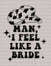 MAN I FEEL LIKE A BRIDE COWBOY HAT DTF Transfer ready2transfer Black