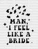 MAN I FEEL LIKE A BRIDE COWBOY HAT DTF Transfer ready2transfer White