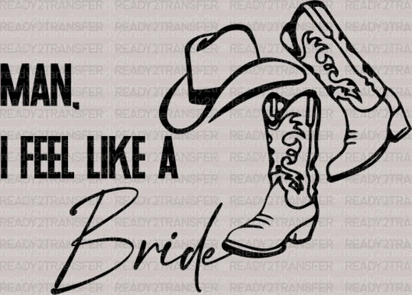 MAN I FEEL LIKE A BRIDE DTF Transfer