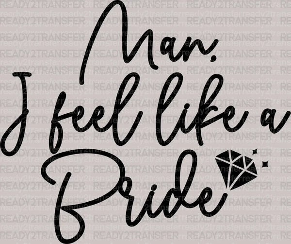 Man I Feel Like a Bride DTF Transfer