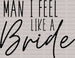Man I FEEL LIKE A Bride X DTF Transfer ready2transfer Black