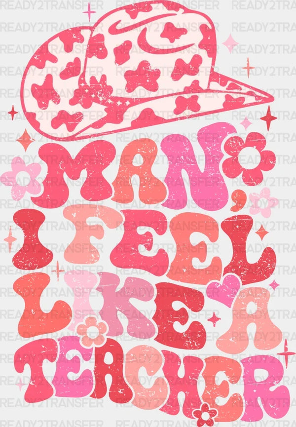 Man I Feel Like a Teacher DTF Transfer