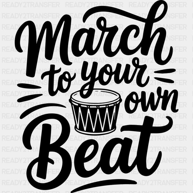 March To Your Own Beat - Music DTF Transfers ready2transfer Dark Color Design (See Imaging)