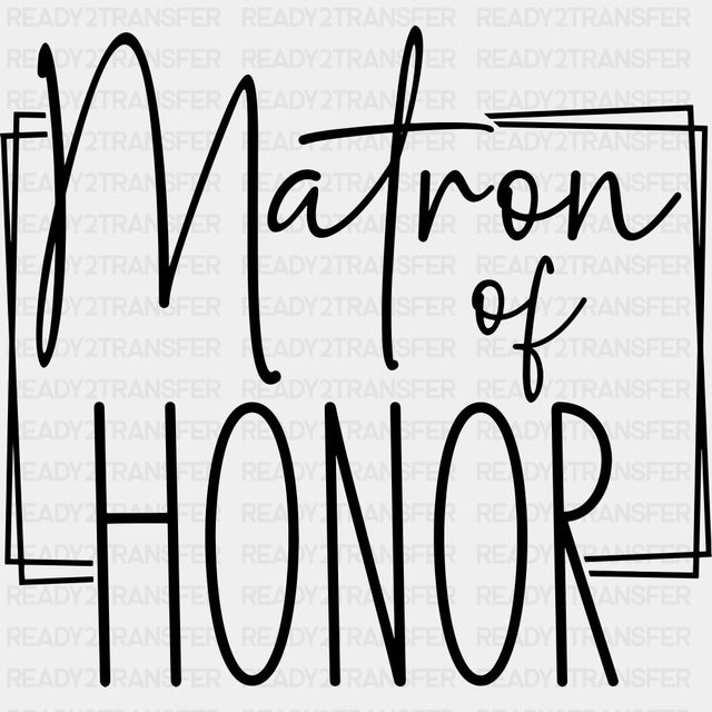 Matron Of Honor - Wedding Crew DTF Transfers ready2transfer Dark Color Design (See Imaging)
