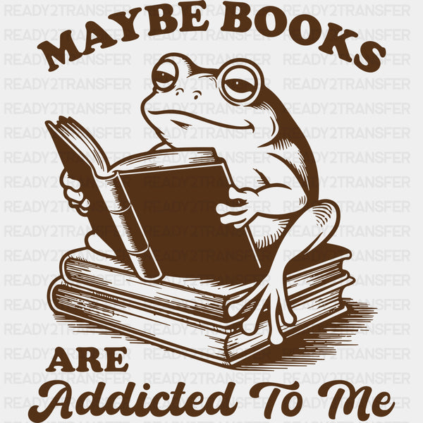 Maybe Books Are Addicted To Me - Reading DTF Transfers