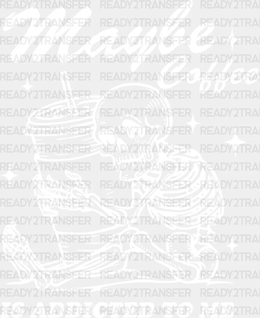 Maybe Coffee Is Addicted To Me - Dtf Transfer Adult Unisex S & M (10’’) / Light Color Design