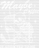 Maybe Coffee Is Addicted To Me - Dtf Transfer Adult Unisex S & M (10’’) / Light Color Design