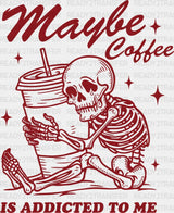 Maybe Coffee Is Addicted To Me - Dtf Transfer Adult Unisex S & M (10’’) / Red Color Design (See