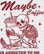 Maybe Coffee Is Addicted To Me - Dtf Transfer Adult Unisex S & M (10’’) / Red Color Design (See