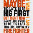 Maybe I Was Too Late - Fire Department DTF Transfers ready2transfer Dark Color Design (See Imaging)