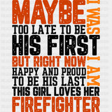 Maybe I Was Too Late - Fire Department DTF Transfers ready2transfer Dark Color Design (See Imaging)