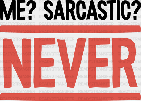 Me? Sarcastic? Never - Funny Dtf Heat Transfer Adult Unisex S & M (10’’) / Dark Color Design