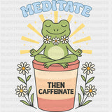 Meditate Then Caffeinate - Mental Health DTF Transfers ready2transfer