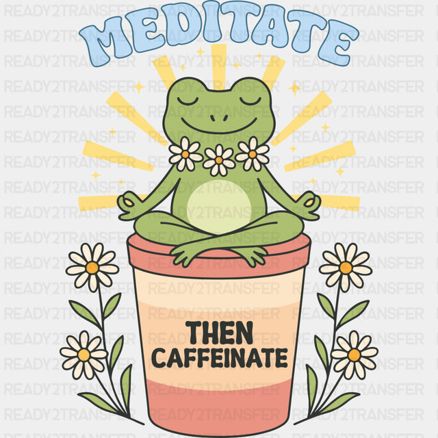 Meditate Then Caffeinate - Mental Health DTF Transfers ready2transfer