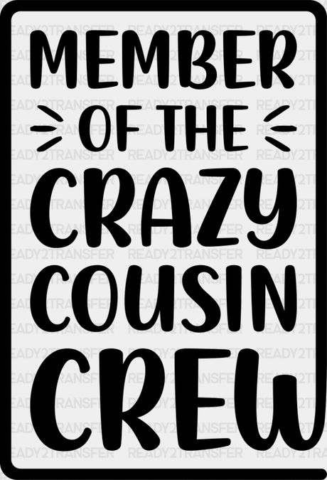 Member Of The Crazy Cousin Crew - Cousins Dtf Heat Transfer Adult Unisex S & M (10’’) / Dark