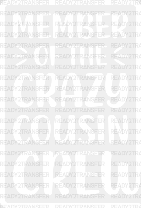 Member Of The Crazy Cousin Crew - Cousins Dtf Heat Transfer Adult Unisex S & M (10’’) / Light