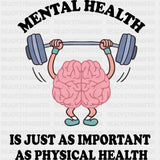 Mental Health Is Just As Important As Physical Health - Mental Health DTF Transfers ready2transfer Dark Color Design (See Imaging)