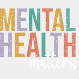 Mental Health Matters, Distressed Text - Mental Health DTF Transfers ready2transfer Light Color Design (See Imaging)