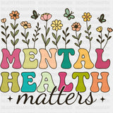 Mental Health Matters, Flowers Design - Mental Health DTF Transfers ready2transfer Dark Color Design (See Imaging)