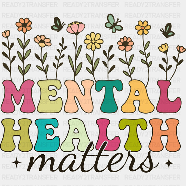 Mental Health Matters, Flowers Design - Mental Health DTF Transfers ready2transfer Dark Color Design (See Imaging)