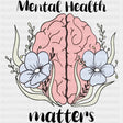 Mental Health Matters, Flowers - Mental Health DTF Transfers ready2transfer Dark Color Design (See Imaging)