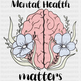 Mental Health Matters, Flowers - Mental Health DTF Transfers ready2transfer Dark Color Design (See Imaging)