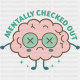 Mentally Checked Out - Mental Health DTF Transfers ready2transfer
