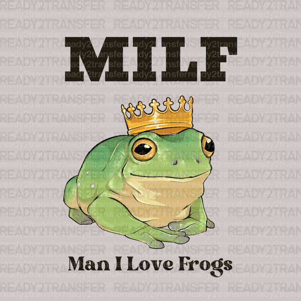 MILF MAN I LOVE FROGS DTF Transfer - ready2transfer