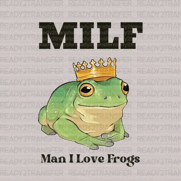 MILF MAN I LOVE FROGS DTF Transfer