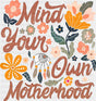 Mind Your Own Motherhood - Mother’s Day DTF Transfer