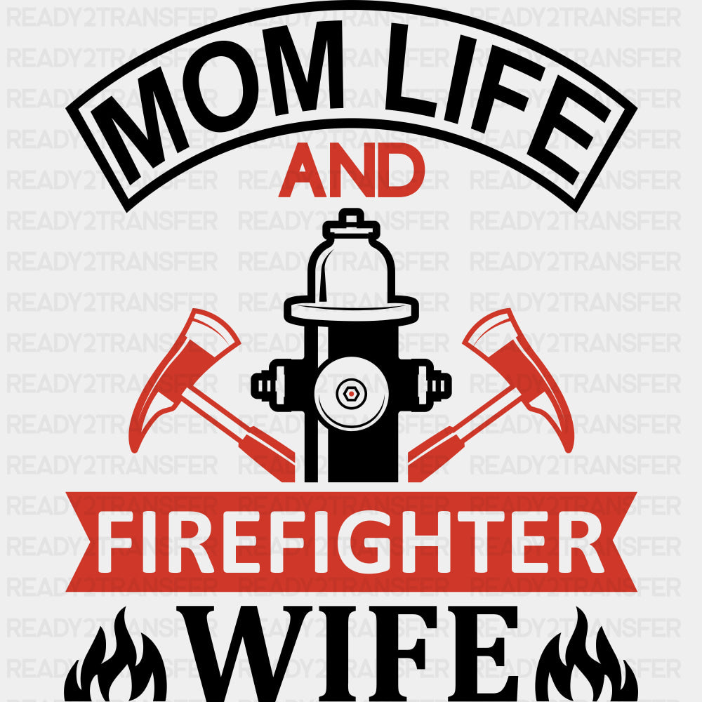 Mom Life And Firefighter Wife - Fire Department DTF Transfers ready2transfer Dark Color Design (See Imaging)