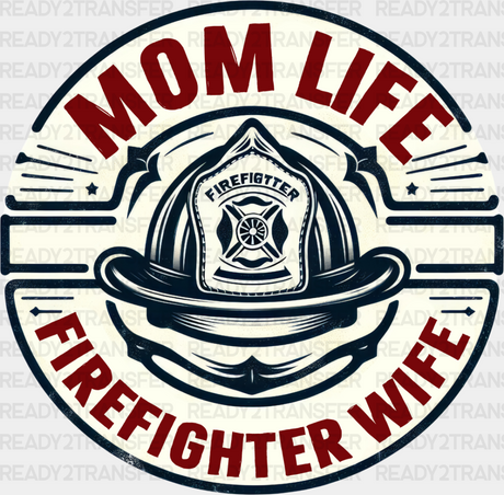 Mom Life Firefighter Wife - Dtf Heat Transfer