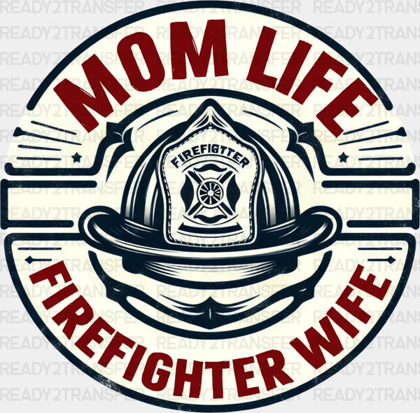 Mom Life Firefighter Wife - Firefighter DTF Heat Transfer