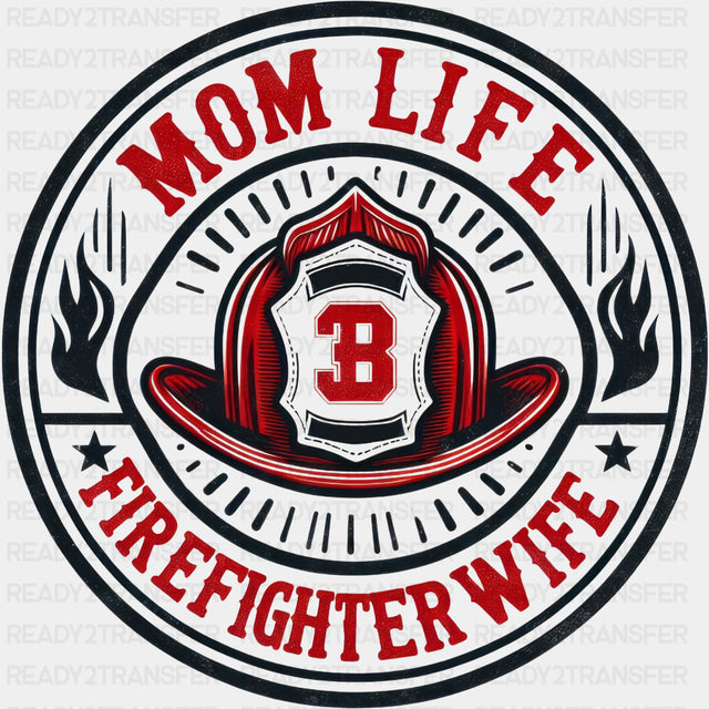 Mom Life Firefighter Wife - Fire Department DTF Transfers ready2transfer Dark Color Design (See Imaging)